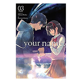 Your Name., Volume 03: Final (Manga) (Original Story by Makoto Shinkai, Art by Ranmaru Kotone)