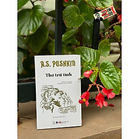 A.S.Pushkin THƠ TRỮ TÌNH - A.S.Pushkin - Hoàng Thúy Toàn và Vũ Thế Khôi dịch - Đông Tây - NXB Văn học