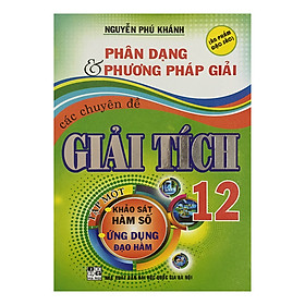 Phân Dạng Và Phương Pháp Giải Các Chuyên Đề Giải Tích 12 (Tập 1)