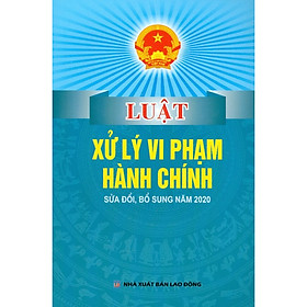 Hình ảnh Luật Xử Lý Vi Phạm Hành Chính Sửa Đổi, Bổ Sung Năm 2020