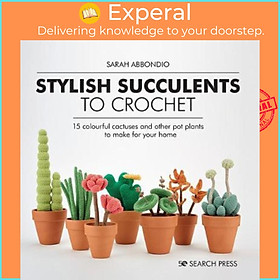 Sách - Stylish Succulents to Crochet : 15 Colourful Cactuses and Other Pot Pla by Sarah Abbondio (UK edition, paperback)
