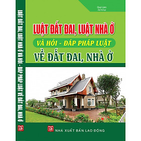 LUẬT ĐẤT ĐAI, LUẬT NHÀ Ở VÀ HỎI - ĐÁP PHÁP LUẬT VỀ ĐẤT ĐAI, NHÀ Ở
