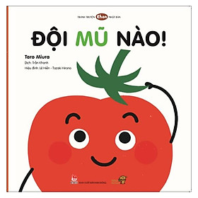 Đội Mũ Nào - Bé Học Kỹ Năng Sống Qua Tranh Truyện Ehon - Dành Cho Bé 0-3 Tuổi