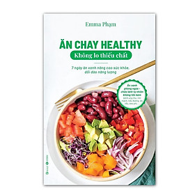 Sách - Ăn chay healthy không lo thiếu chất – 7 ngày ăn xanh nâng cao sức khoẻ, dồi dào năng lượng - Emma Phạm