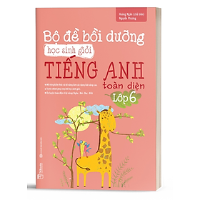 Bộ Đề Bồi Dưỡng Học Sinh Giỏi Tiếng Anh Toàn Diện Lớp 6 - Bản Quyền