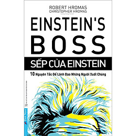 Sếp Của Einstein - 10 Nguyên Tắc Để Lãnh Đạo Những Người Xuất Chúng - Trí Việt