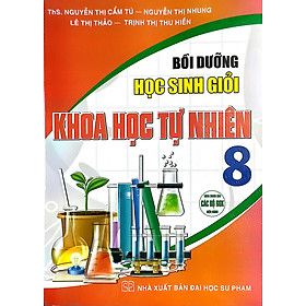  Bồi Dưỡng Học Sinh Giỏi Khoa Học Tự Nhiên 8 ( dùng Chung Cho các Bộ Sgk Hiện hành)