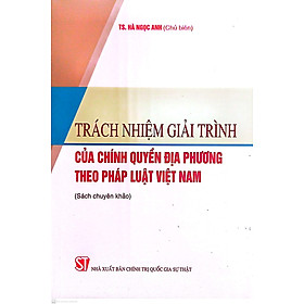 Trách nhiệm giải trình của chính quyền địa phương theo pháp luật Việt Nam (Sách chuyên khảo)