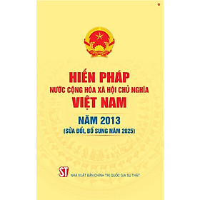 Hiến pháp nước Cộng hòa xã hội chủ nghĩa Việt Nam năm 2013 (sửa đổi, bổ sung năm 2025) - bản in 2025