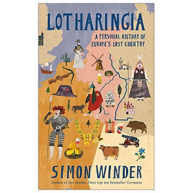 Download sách Lotharingia: A Personal History Of Europe's Lost Country