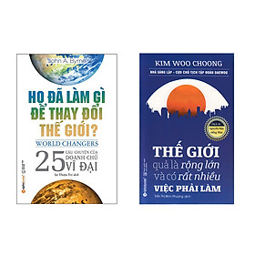 Combo Sách Doanh Nhân Khởi Nghiệp - Họ Đã Làm Gì Để Thay Đổi Thế Giới và Thế Giới Quả Là Rộng Lớn Và Có Rất Nhiều Việc Phải Làm