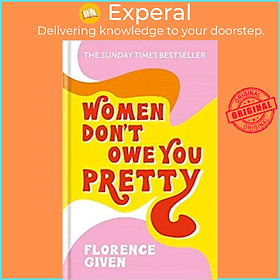 Sách - Women Don't Owe You Pretty : The record-breaking best-selling book ever by Florence Given (UK edition, hardcover)
