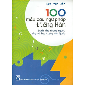 100 Mẫu Câu Ngữ Pháp Tiếng Hàn (Dành cho những người dạy và học tiếng Hàn Quốc)