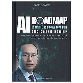 Sách AI Roadmap - Lộ Trình Ứng Dụng AI Toàn Diện Cho Doanh Nghiệp