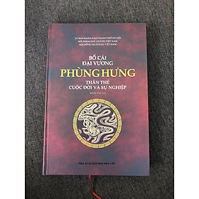 Bố Cái Đại Vương Phùng Hưng – Thân Thế, Cuộc Đời Và Sự Nghiệp (Sách Bìa Cứng)