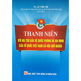 Thanh Niên Với Vai Trò Bảo Vệ Quốc Phòng và An Ninh Của Tổ Quốc Việt Nam Xã Hội Chủ Nghĩa