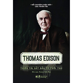 Hình ảnh Kể Chuyện Cuộc Đời Các Thiên Tài: Thomas Edison - Thiên Tài Bắt Đầu Từ Tuổi Thơ - Rasmus Hoài Nam biên soạn - (bìa mềm)