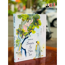 Truyền kỳ mạn lục – bìa cứng in màu khổ lớn – nguyễn công hoan minh họa- nguyễn dữ - bản dịch của trúc khê – ấn bản kỷ niệm 65 năm nxb kim đồng
