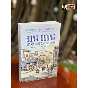 ĐÔNG DƯƠNG: MỘT NỀN THUỘC ĐỊA NHẬP NHẰNG, GIAI ĐOẠN 1858 – 1954 - Pierre Brocheux & Daniel Hémery- Phạm Văn Tuân dịch – Omega Plus– bìa mềm tay gập