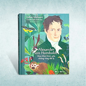 Hình ảnh Alexander Von Humbolt - Khao Khát Khám Phá Những Vùng Đất Lạ