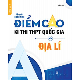 [Download Sách] Chinh phục điểm cao kì thi THPT Quốc gia môn Địa lí - NXB Đại học Quốc gia Hà Nội 