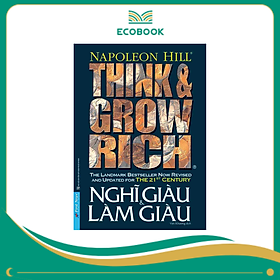 Sách Nghĩ giàu làm giàu (Tái bản 2020) - Think And Grow Rich - Napoleon Hill