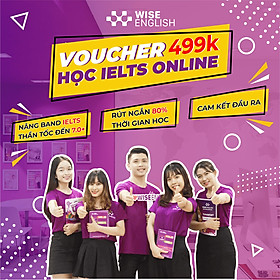 WISE ENGLISH - Khóa học IELTS Online - Rút ngắn 80% thời gian học mà vẫn đạt kết quả cao