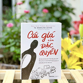 Sách - Cái Giá Của Đặc Quyền (Áp Lực Từ Cha Mẹ Và Lợi Thế Vật Chất Đang Tạo Ra Một Thế Hệ Bất Hạnh Và Mất Nối Như Nào)
