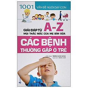 1001 Vấn Đề Nuôi Dạy Con – Các Bệnh Thường Gặp Ở Trẻ