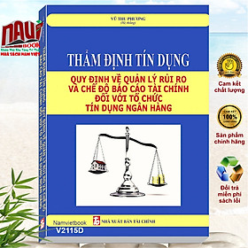 Sách Thẩm Định Tín Dụng Quy Định Về Quản Lý Rủi Ro Và Chế Độ Báo Cáo Tài Chính Đối Với Tổ Chức Tín Dụng Ngân Hàng - V2115D