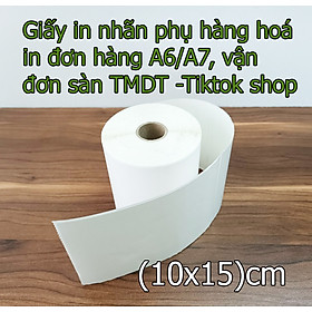 Giấy in đơn hàng Tiktok shop, các sàn TMĐT  khổ A6 , in nhãn phụ, vận đơn của các đơn vị vận chuyển kích thước (10x15)cm , chất lượng bám dính tốt