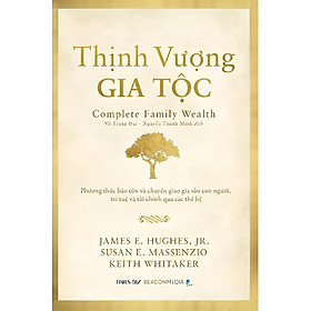 [Bìa mềm] THỊNH VƯỢNG GIA TỘC - James E. Hughes, Jr. Susan E. Massenzio, Keith Whitaker - Vũ Trọng Đại, Nguyễn Thanh Minh - Times - NXB Dân Trí.