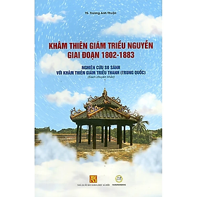 Sách [bìa mềm] – Khâm Thiên Giám Triều Nguyễn Giai Đoạn 1802-1883 – TS. Trương Anh Thuận