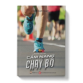 Cuốn Sách Đúc Kết Toàn Bộ Những Kinh Nghiệm, Kiến Thức Cơ Bản Nhất Từ Chính Những Trải Nghiệm Tập Luyện Và Thi Đấu Thực Tế Của Các Vận Động Viên Chuyên Nghiệp: Cẩm Nang Chạy Bộ