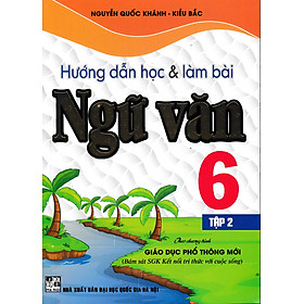 Sách Hướng Dẫn Học Và Làm Bài Ngữ Văn Lớp 6 - Tập 2 (Bám Sát SGK Kết Nối Tri Thức Với Cuộc Sống)