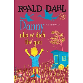 Sách - Tủ sách nhà văn Roald Dahl Danny, nhà vô địch thế giới