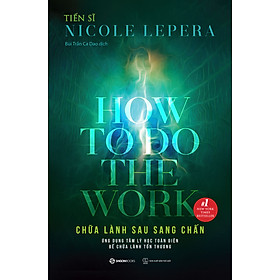 Chữa lành sau sang chấn (How To Do The Work) - Tác giả Tiến sĩ Nicole LePera