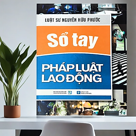 Sổ Tay Pháp Luật Lao Động - Luật sư Nguyễn Hữu Phước