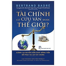 Sách Tài Chính Có Cứu Vãn Được Thế Giới? Giành Lại Quyền Kiểm Soát Đồng Tiền Để Phục Vụ Lợi Ích Chung