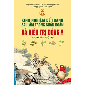 [Download Sách] Kinh Nghiệm Để Tránh Sai Lầm Trong Chẩn Đoán Và Điều Trị Trong Đông Y (Ngộ Chẩn Ngộ Trị)