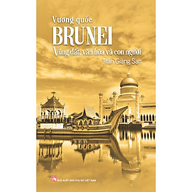Sách Vương Quốc Brunei - Vùng Đất, Văn Hóa Và Con Người