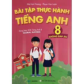 Bài Tập Thực Hành Tiếng Anh 8 (Dùng Kèm Global Success) - Mai Lan Hương