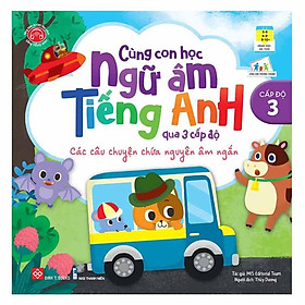 Cùng Con Học Ngữ Âm Tiếng Anh Qua 3 Cấp Độ - Các Câu Chuyện Chứa Nguyên Âm Ngắn