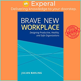 Hình ảnh Sách - Brave New Workplace - Designing Productive, Healthy, and Safe Organizat by Julian Barling (UK edition, hardcover)