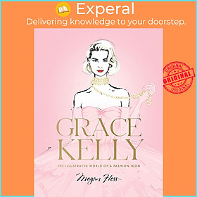 Sách - Grace Kelly - The Illustrated World of a Fashion Icon by Megan Hess (UK edition, Hardcover)