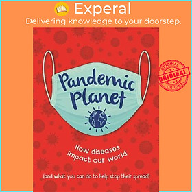 Sách - Pandemic Planet : How diseases impact our world (and what you can do t by Anna Claybourne (UK edition, paperback)