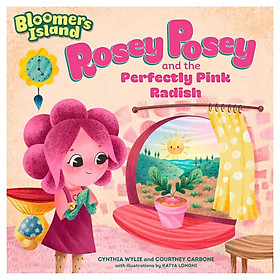 Rosey Posey And The Perfectly Pink Radish (Bloomers Island)