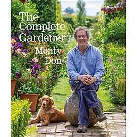 [Download Sách] The Complete Gardener : A Practical, Imaginative Guide to Every Aspect of Gardening