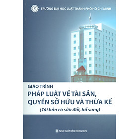 [Tải ebook] Giáo Trình PHÁP LUẬT VỀ TÀI SẢN, QUYỀN SỞ HỮU VÀ THỪA KẾ (Tái bản có sửa đổi, bổ sung) PDF