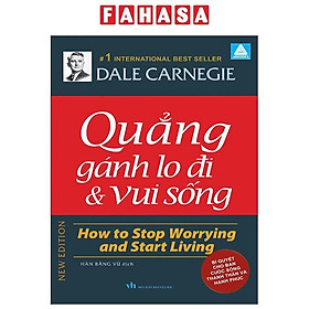 Sách - Quẳng Gánh Lo Đi Và Vui Sống - How To Stop Worrying And Start Living - Bí Quyết Cho Bạn Cuộc Sống Thanh Thản Và Hạnh Phúc